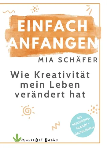 Einfach anfangen - Wie Kreativität mein Leben verändert hat