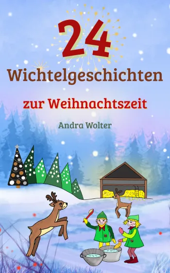 24 abenteuerliche Wichtelgeschichten zur Weihnachtszeit 