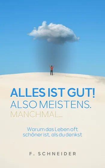 Alles ist gut! Also meistens. Manchmal...