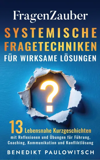 Fragenzauber: Systemische Fragetechniken für wirksame Lösungen