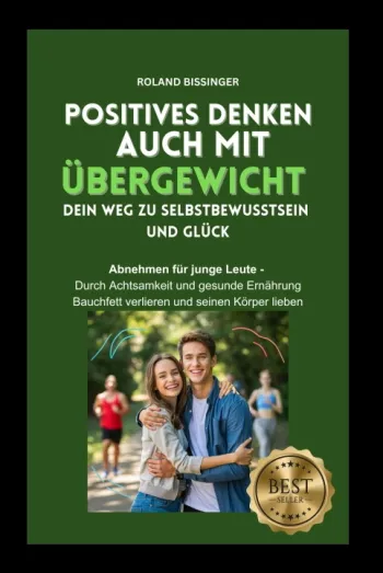 POSITIVES DENKEN AUCH MIT ÜBERGEWICHT - DEIN WEG ZU SELBSTBEWUSSTSEIN UND GLÜCK