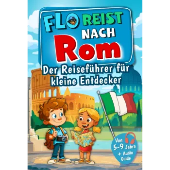 Flo reist nach Rom! Der Reiseführer für kleine Entdecker