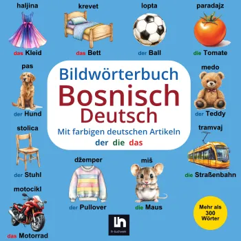 Bildwörterbuch Bosnisch-Deutsch: Mit farbigen Artikeln - Zweisprachiges Lernen für Kinder - Mehr als 300 Wörter