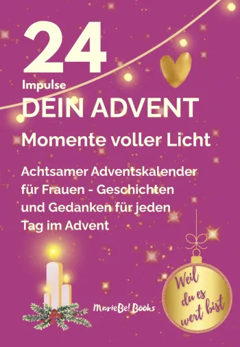 Achtsamer Adventskalender - Dein Advent: 24 Momente voller Herz und Licht