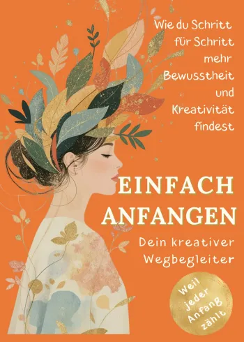 Einfach anfangen - Wie Kreativität mein Leben verändert hat