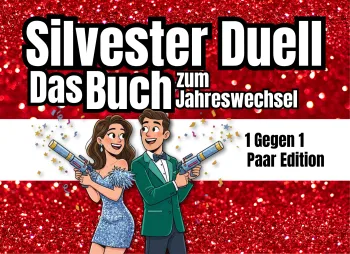 Das Silvester-Duell zum Jahreswechsel! Lustig, frech & verliebt ins neue Jahr! Das Party-Spielbuch für Paare