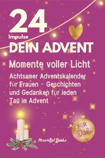 Achtsamer Adventskalender - Dein Advent: 24 Momente voller Herz und Licht