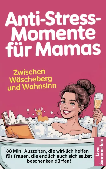 Anti-Stress-Momente für Mamas - Zwischen Wäscheberg und Wahnsinn