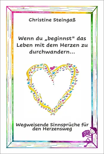 Wenn du beginnst das Leben mit dem Herzen zu durchwandern...