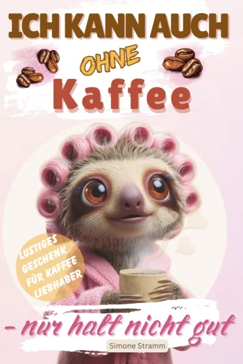 ICH KANN AUCH OHNE Kaffee - nur halt nicht gut