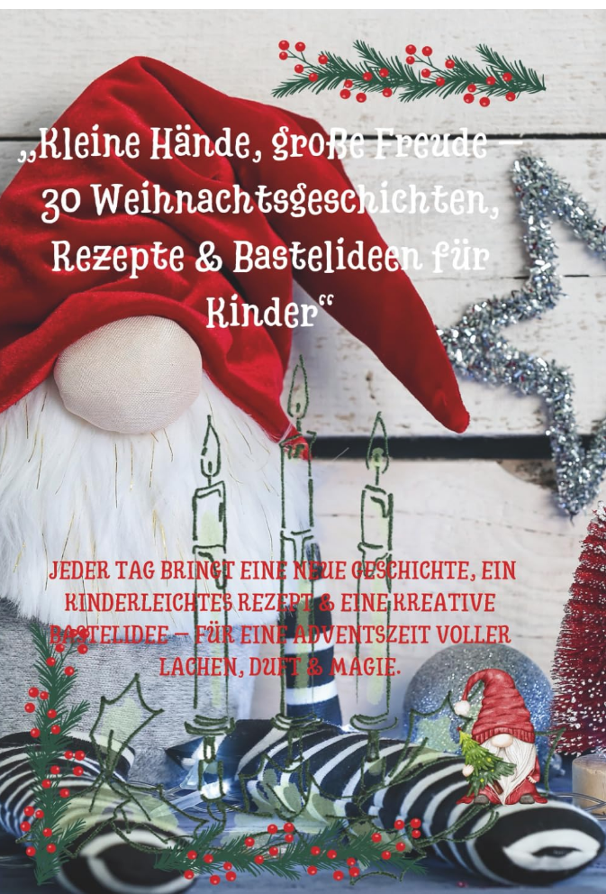 „Kleine Hände, große Freude – 30 Weihnachtsgeschichten, Rezepte & Bastelideen für Kinder“:
