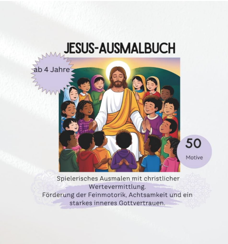  Jesus-Ausmalbuch, Spielerisches Ausmalen mit christlicher Wertevermittlung.: Förderung der Feinmotorik, Achtsamkeit und ein starkes inneres Gott