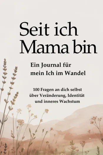 Seit ich Mama bin - Ein Journal für mein Ich im Wandel.