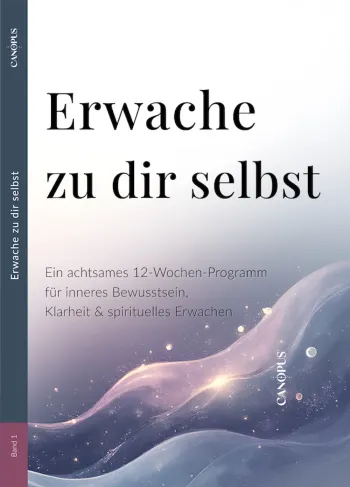 Erwache zu dir selbst Ein achtsames 12-Wochen-Programm für inneres Bewusstsein, Klarheit & spirituelles Erwachen