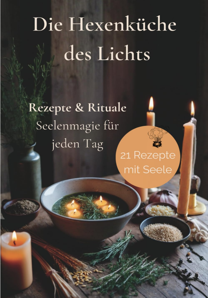 Die Hexenküche des Lichts Rezepte & Rituale Seelenmagie für jeden Tag