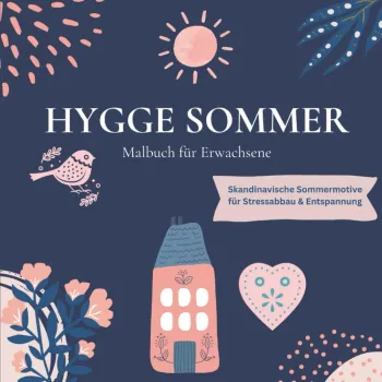 Hygge Sommer - Malbuch fuer Erwachsene | Skandinavische Sommermotive zum Ausmalen fuer Entspannung, Achtsamkeit & Stressabbau