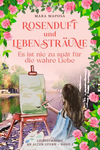 Rosenduft und Lebenstraeume - Es ist nie zu spät für die wahre Liebe