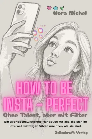 How to be Insta-Perfect - - Ohne Talent, aber mit Filter