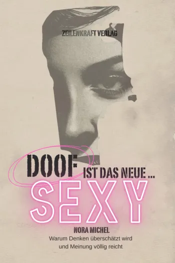 Doof ist das neue Sexy - Warum Denken ueberschaetzt wird und Meinung voellig reicht
