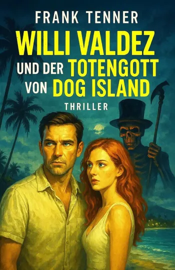 Willi Valdez und der Totengott von Dog Island (Privatdetektiv Willi Valdez 6)