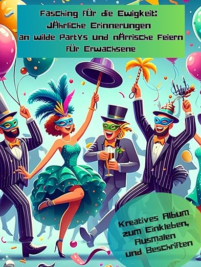 Fasching für die Ewigkeit: Jährliche Erinnerungen an wilde Partys und närrische Feiern für Erwachsene