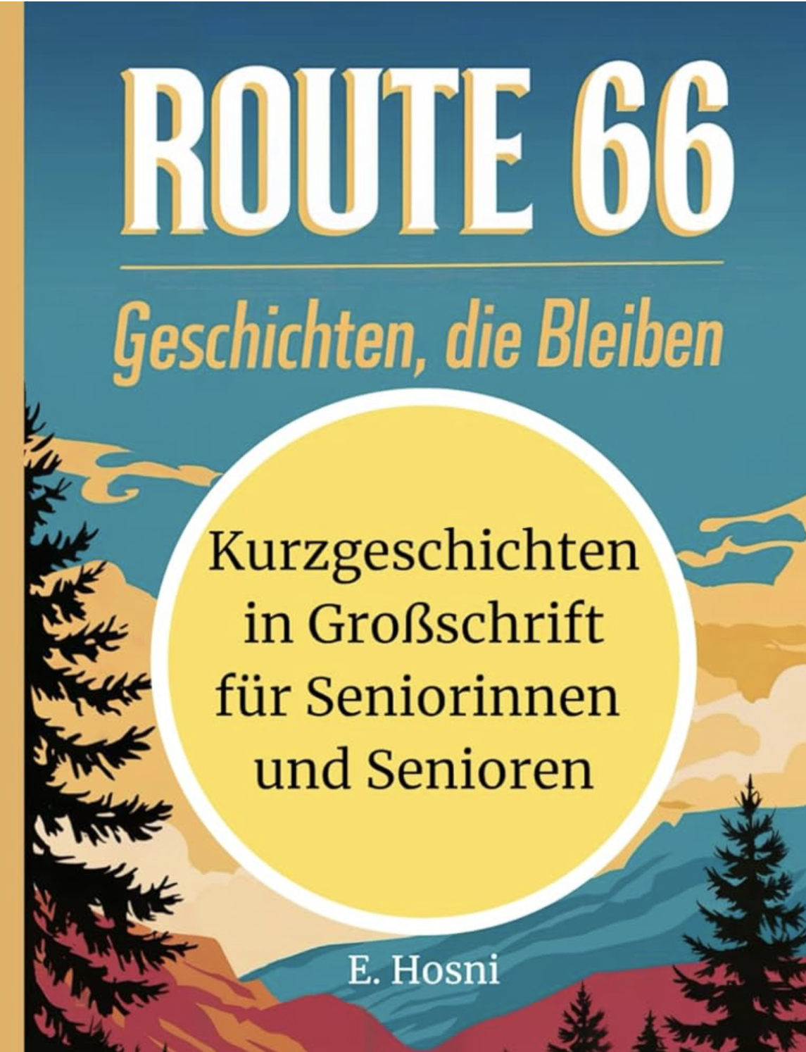 Route 66: Geschichten, die bleiben - Eine Sammlung Kurzgeschichten in Großschrift für Seniorinnen und Senioren – Zum Vorlesen, Erinnern und Verschenken