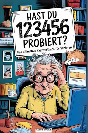Hast du '123456' probiert? - Das ultimative Passwortbuch für Senioren