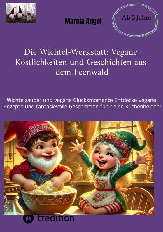 Die Wichtel-Werkstatt: Vegane Köstlichkeiten und Geschichten aus dem Feenwald