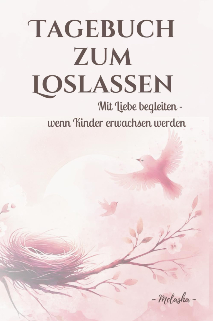 Tagebuch zum Loslassen - Mit Liebe begleiten, wenn Kinder erwachsen werden