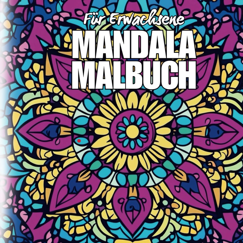 Mandala Malbuch für Erwachsene: Kreative Entspannung mit vielen kunstvollen Mandalas zum Ausmalen!