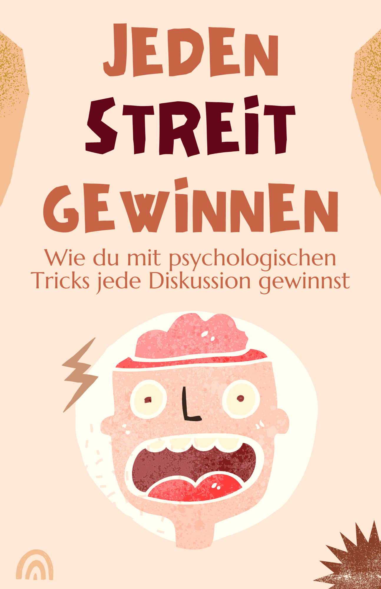 Jeden Streit gewinnen: Psychologische Tricks und Strategien, mit denen du jede Diskussion dominierst