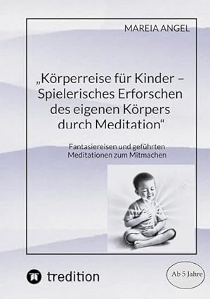 „Körperreise für Kinder – Spielerisches Erforschen des eigenen Körpers durch Meditation“
