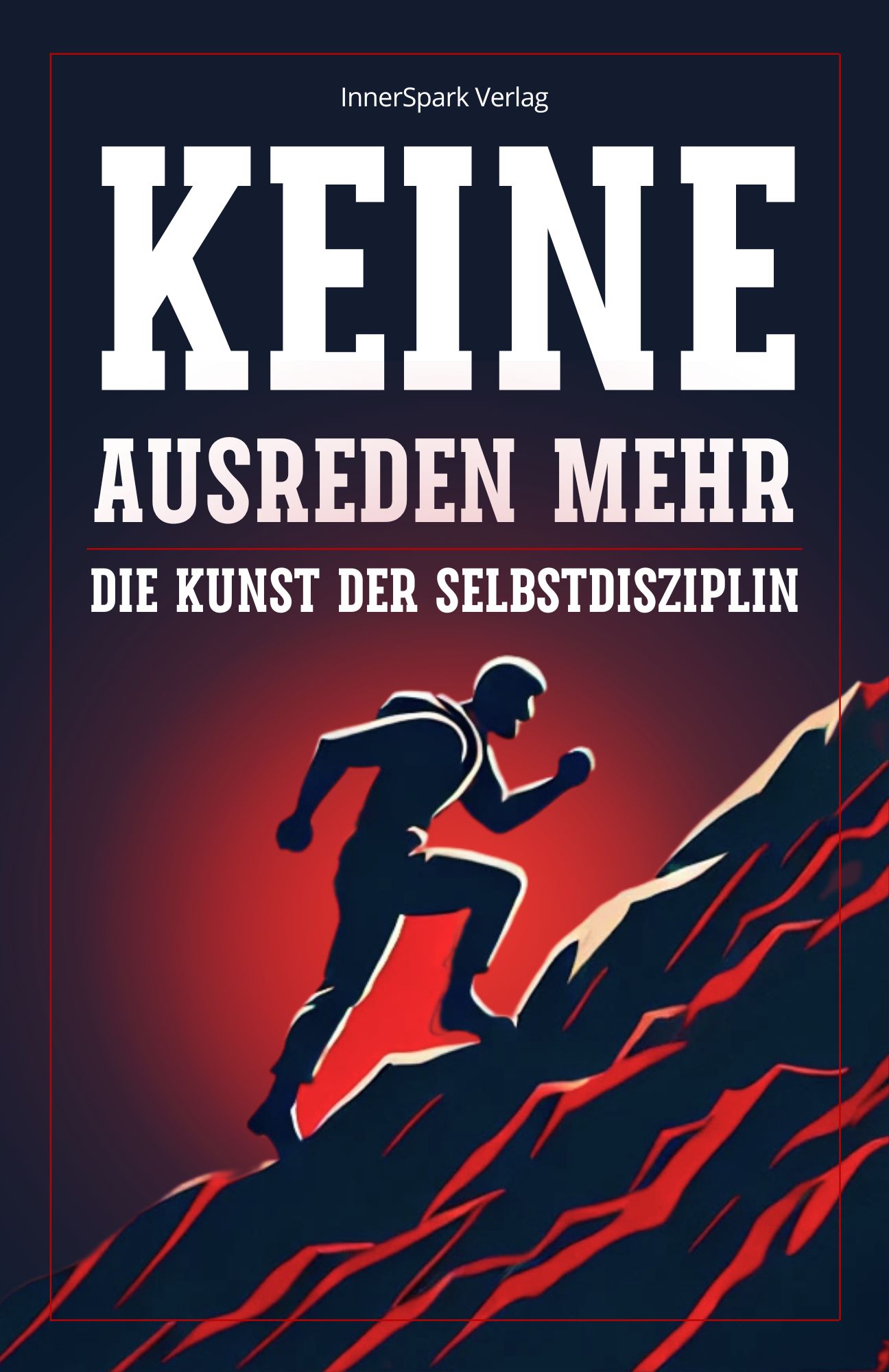 Keine Ausreden mehr: Die Kunst der Selbstdisziplin
