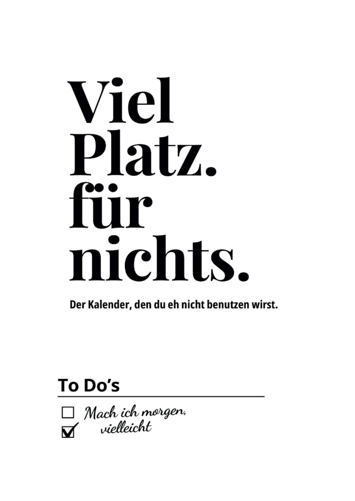 Viel Platz. für nichts. Der Kalender, den du eh nicht benutzen wirst.