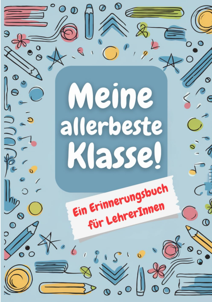 Meine allerbeste Klasse! Ein Erinnerungsbuch für LehrerInnen