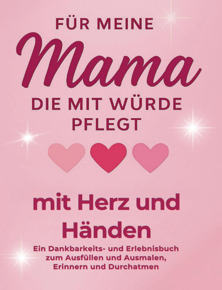 Für meine Mama die mit würde pflegt - mit Herz und Händen
