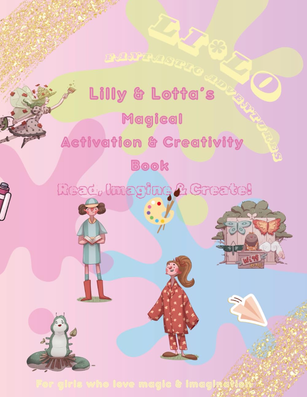 Lilly & Lotta’s Magical Creativity Book – Read, Imagine & Create! A fantastic workbook for girls aged 6–11