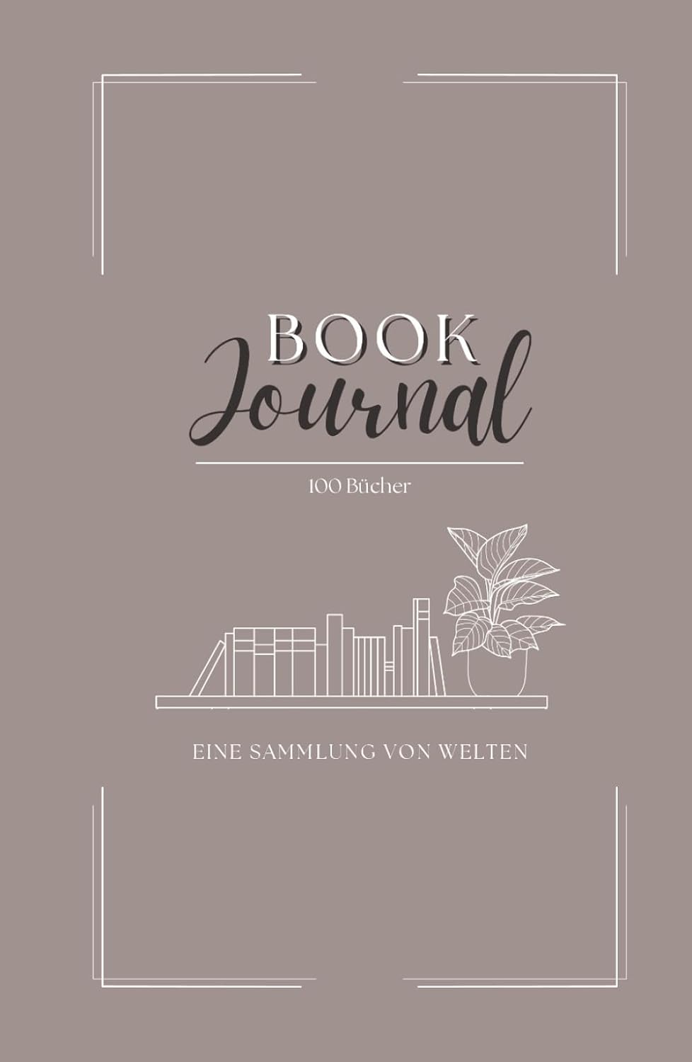 Book Journal – Eine Sammlung von 100 Welten