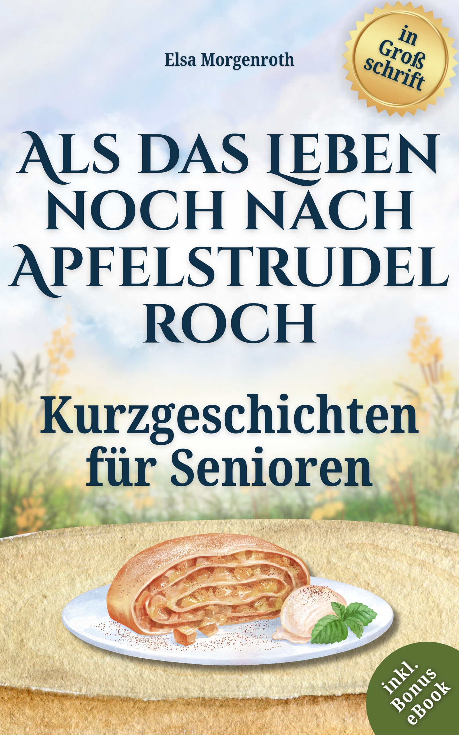 Kurzgeschichten für Senioren in Großschrift: Als das Leben noch nach Apfelstrudel roch