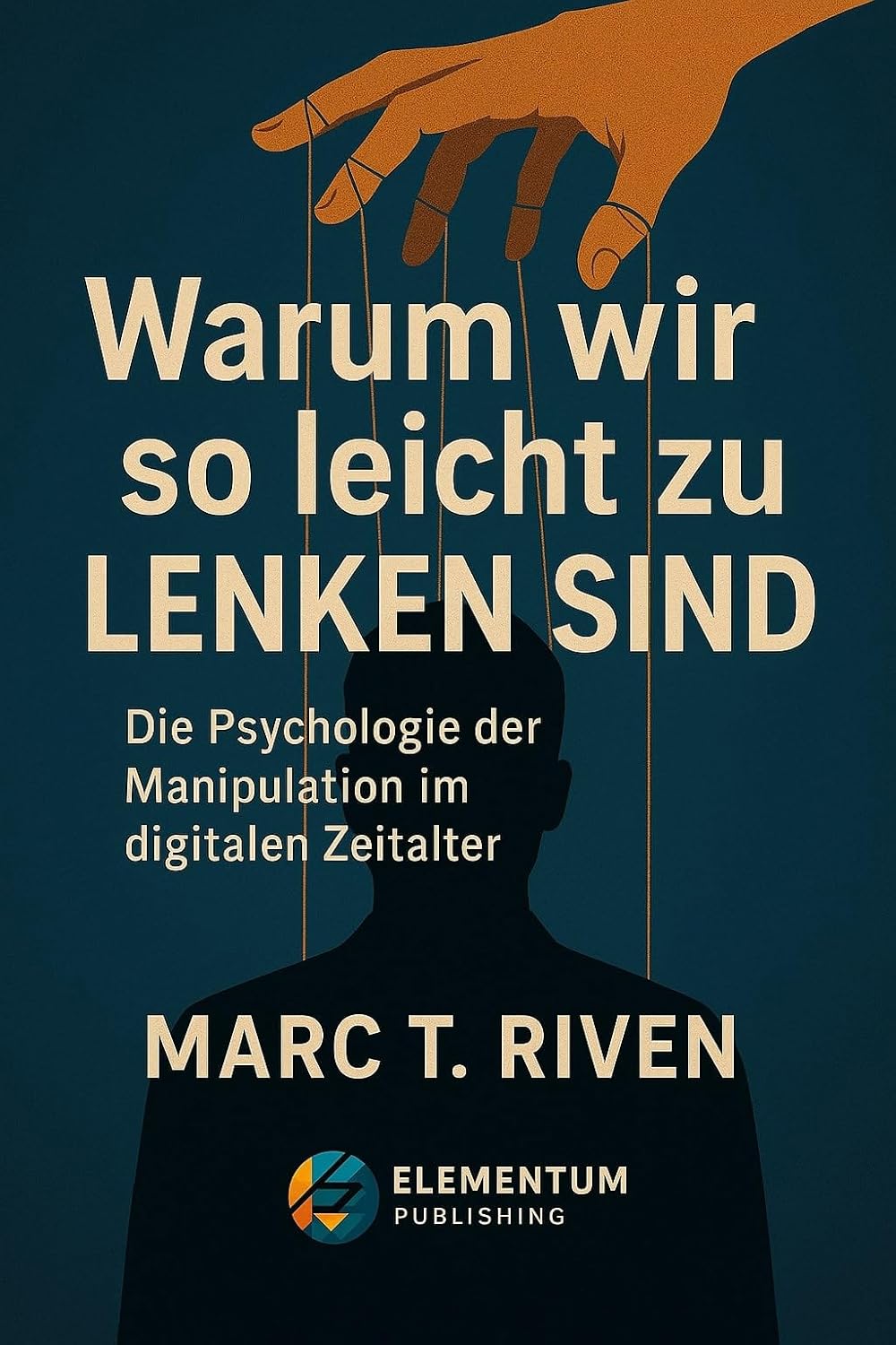 Warum wir so leicht zu lenken sind: Die Psychologie der Manipulation im digitalen Zeitalter: