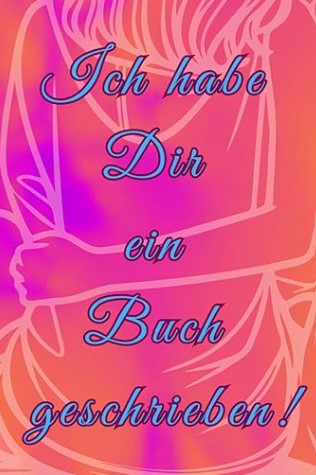 Ich habe Dir ein Buch geschrieben