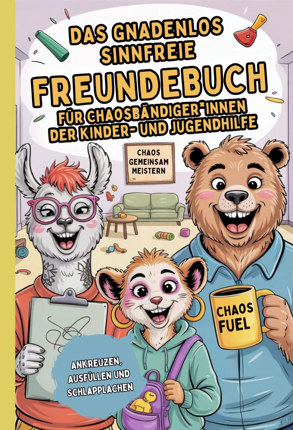 Das gnadenlos sinnfreie Freundebuch für Chaosbändiger*innen der Kinder- und Jugendhilfe