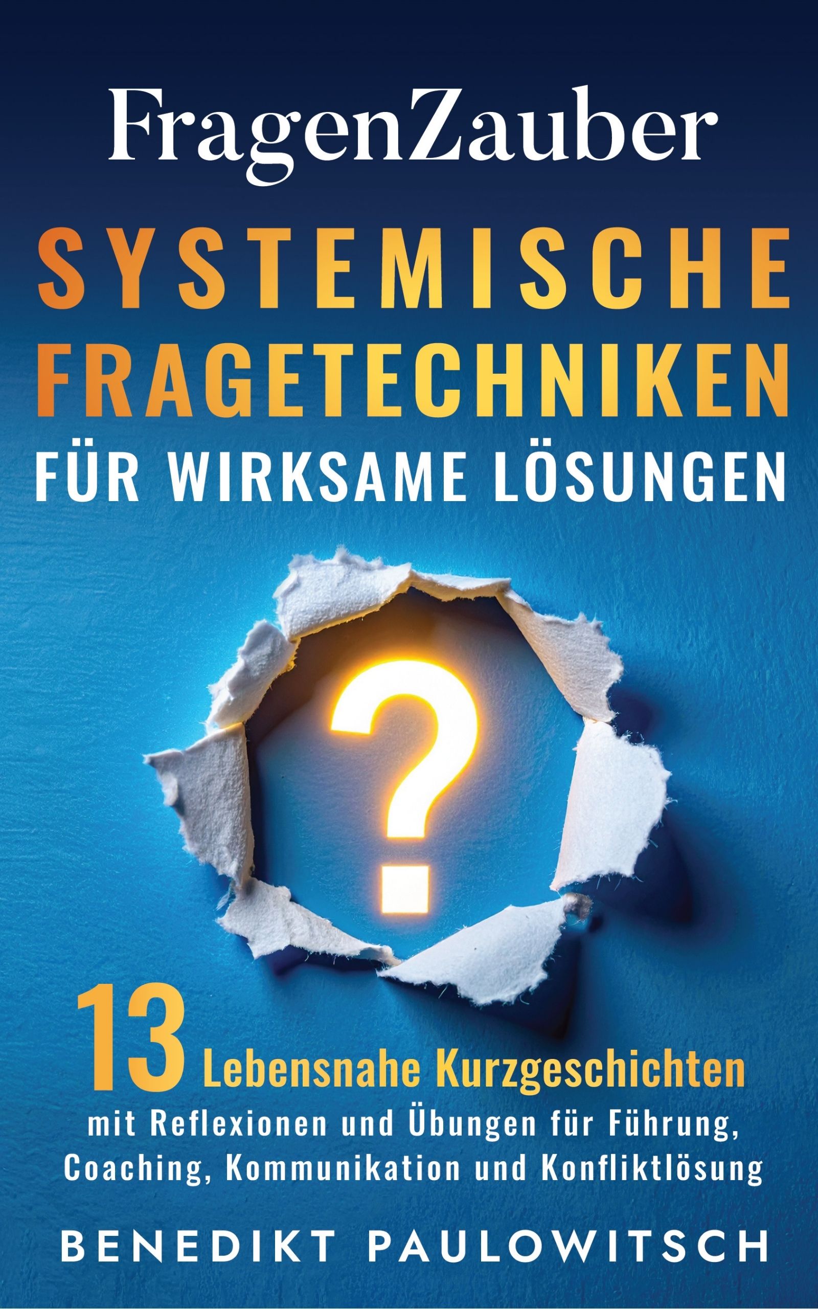 Fragenzauber: Systemische Fragetechniken für wirksame Lösungen