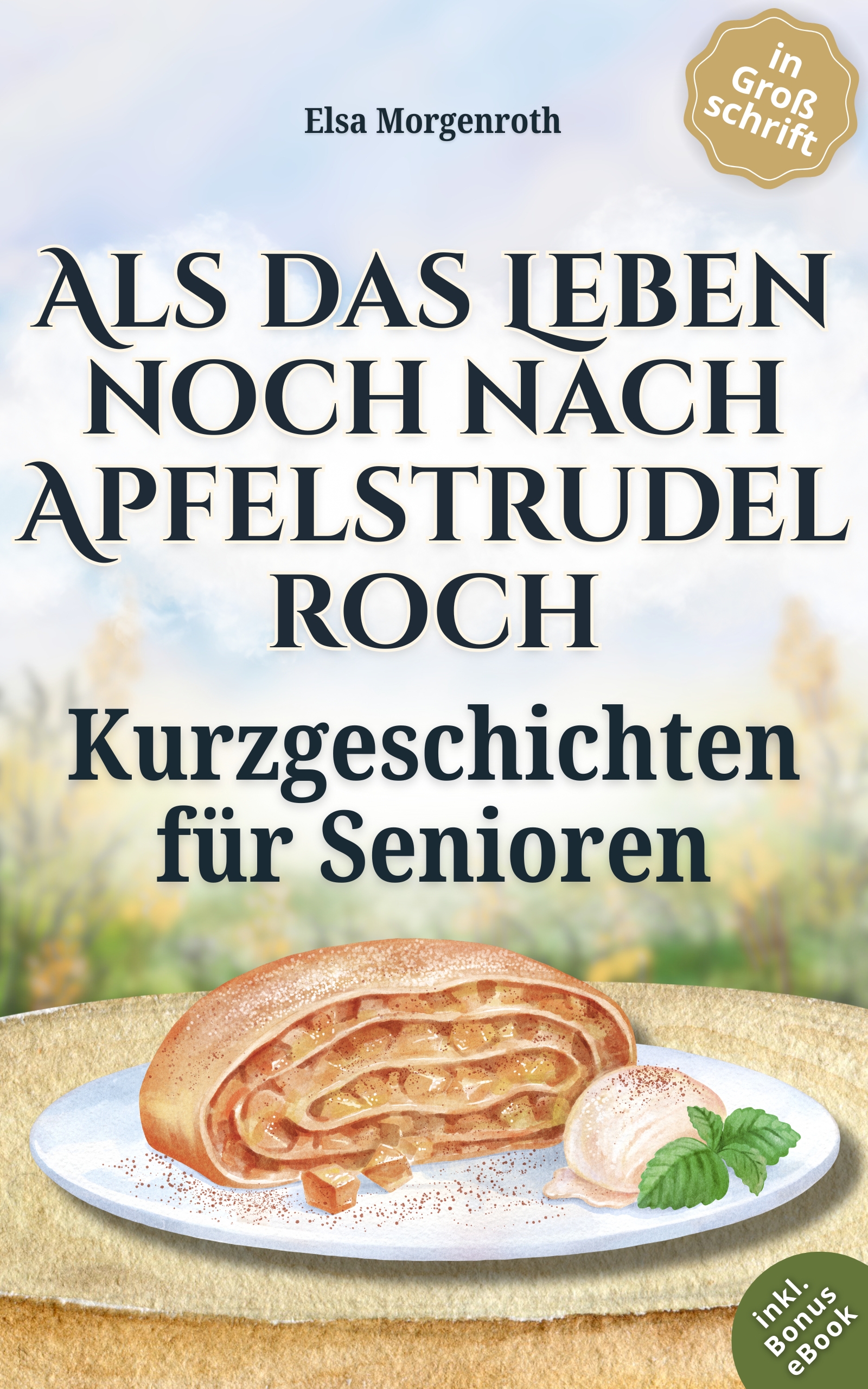 Kurzgeschichten für Senioren in Großschrift: Als das Leben noch nach Apfelstrudel roch