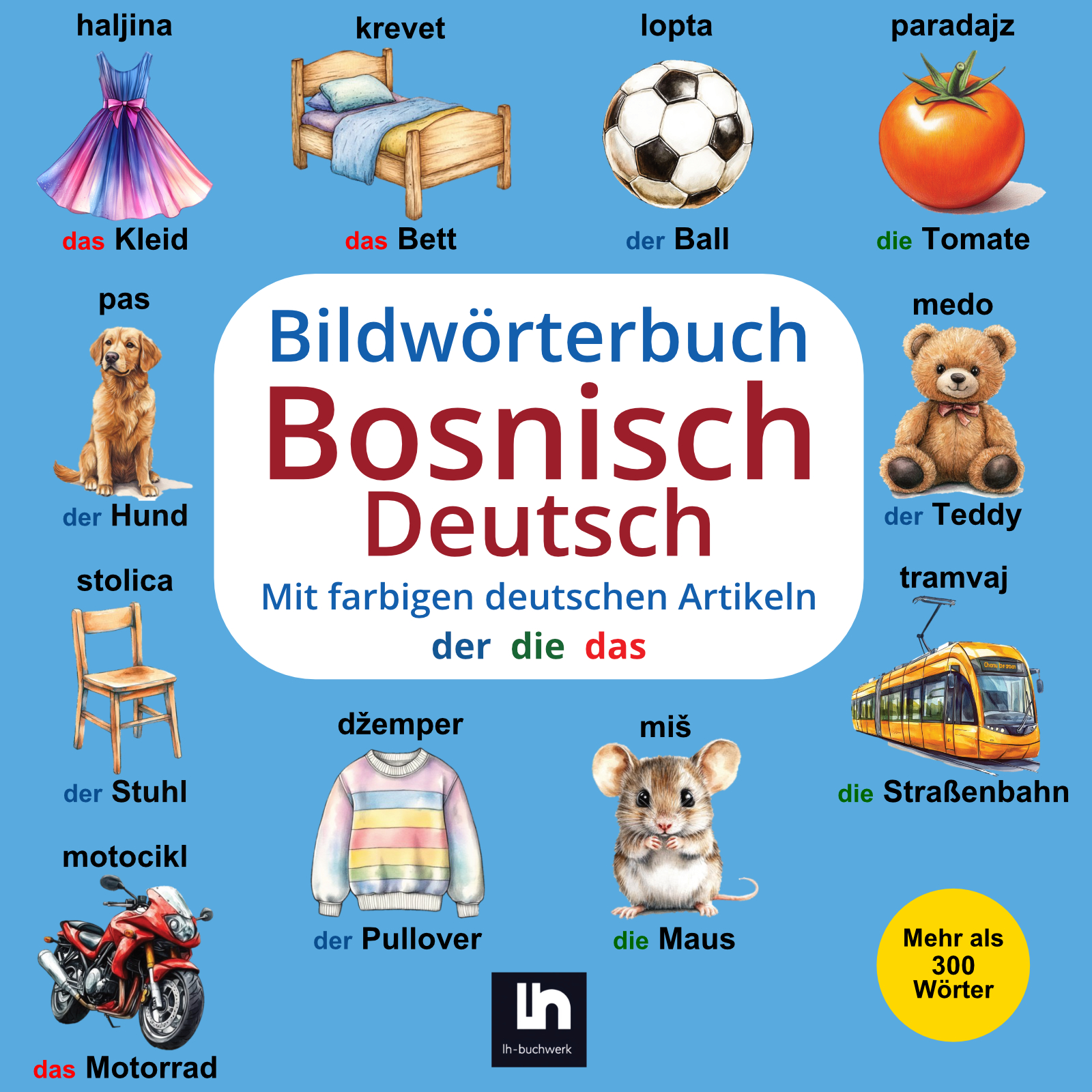 Bildwörterbuch Bosnisch-Deutsch: Mit farbigen Artikeln - Zweisprachiges Lernen für Kinder - Mehr als 300 Wörter