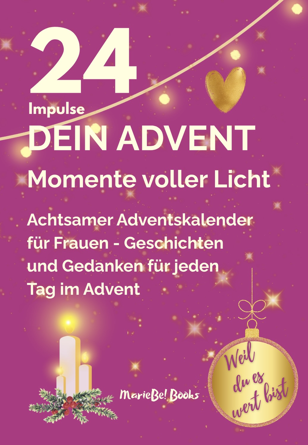 Achtsamer Adventskalender - Dein Advent: 24 Momente voller Herz und Licht