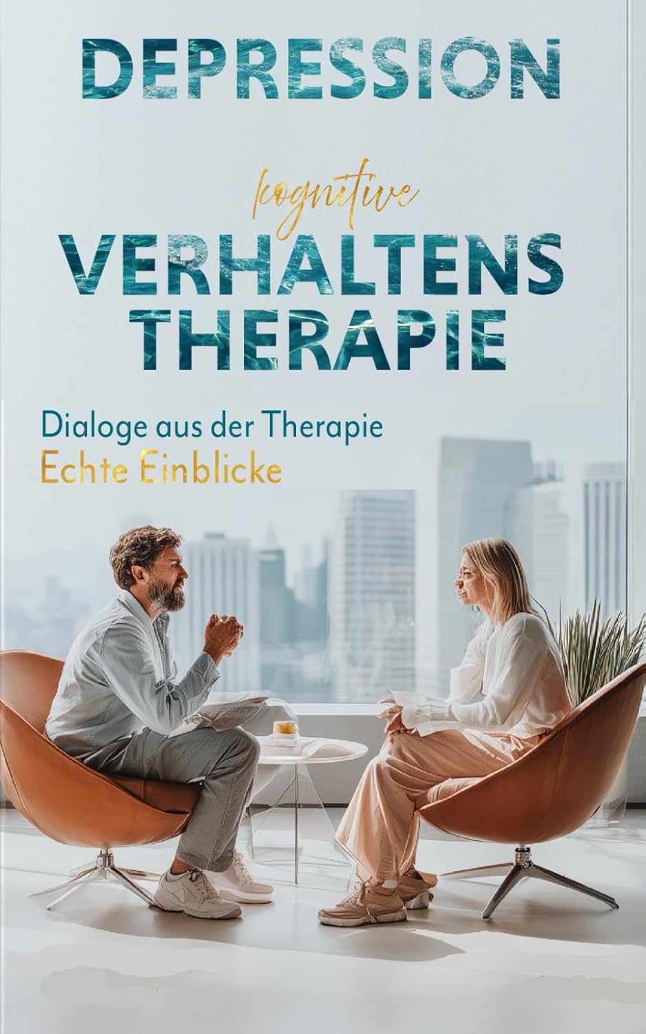 Dialoge aus der Therapie – Echte Einblicke in Psychotherapie: Selbsthilfe mit Kognitiver Verhaltenstherapie - Burnout & Depression buch: Authentische ... Patient und Therapeutin wirksame Selbsthilfe