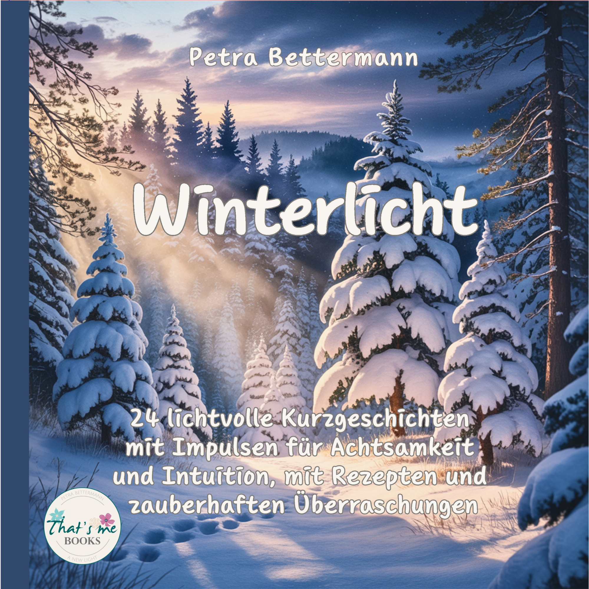 Winterlicht – 24 lichtvolle Kurzgeschichten mit Impulsen für Achtsamkeit und Intuition, mit Rezepten und zauberhaften Überraschungen