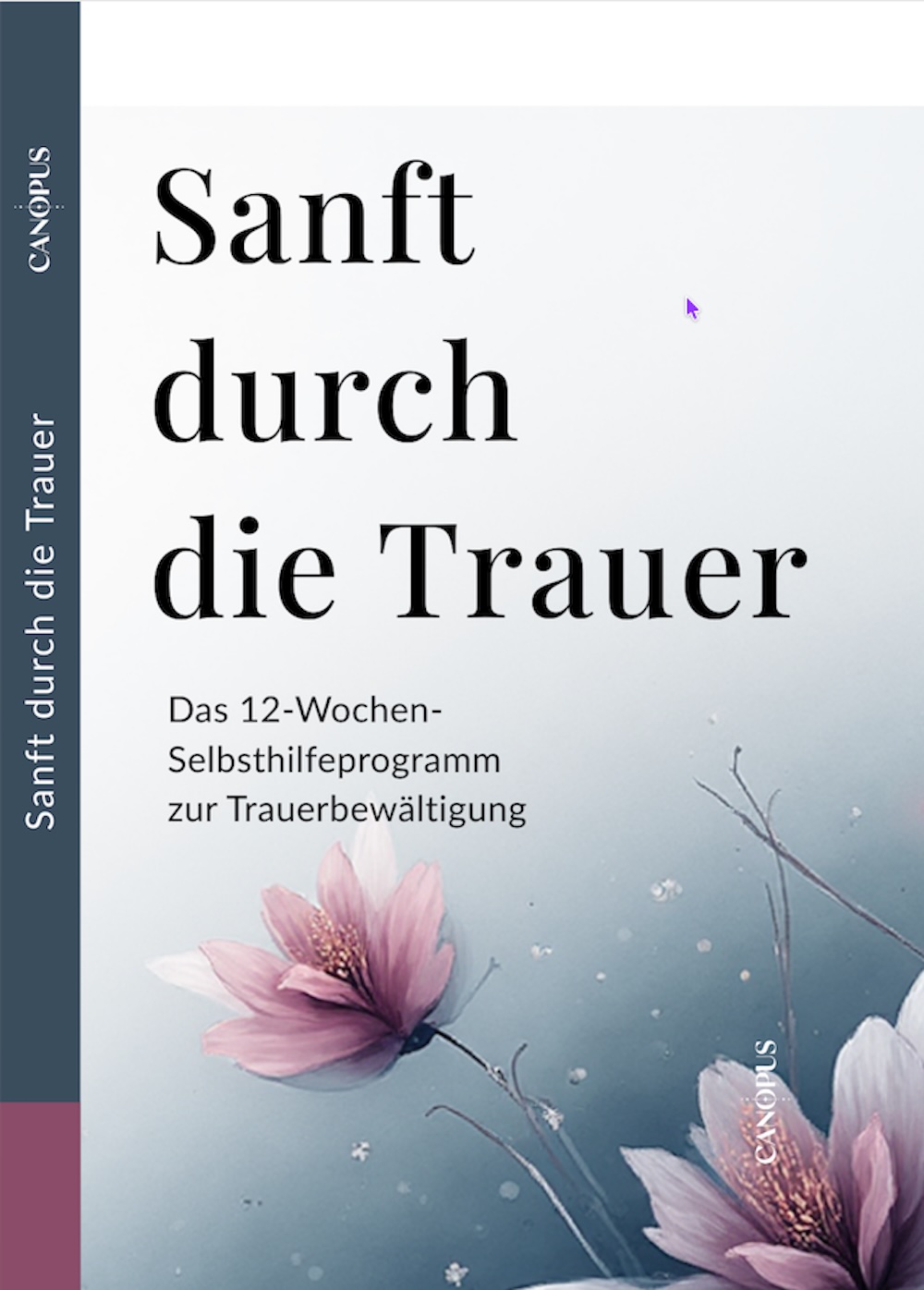 Sanft durch die Trauer - Das 12‑Wochen‑Selbsthilfeprogramm zur Trauerbewältigung