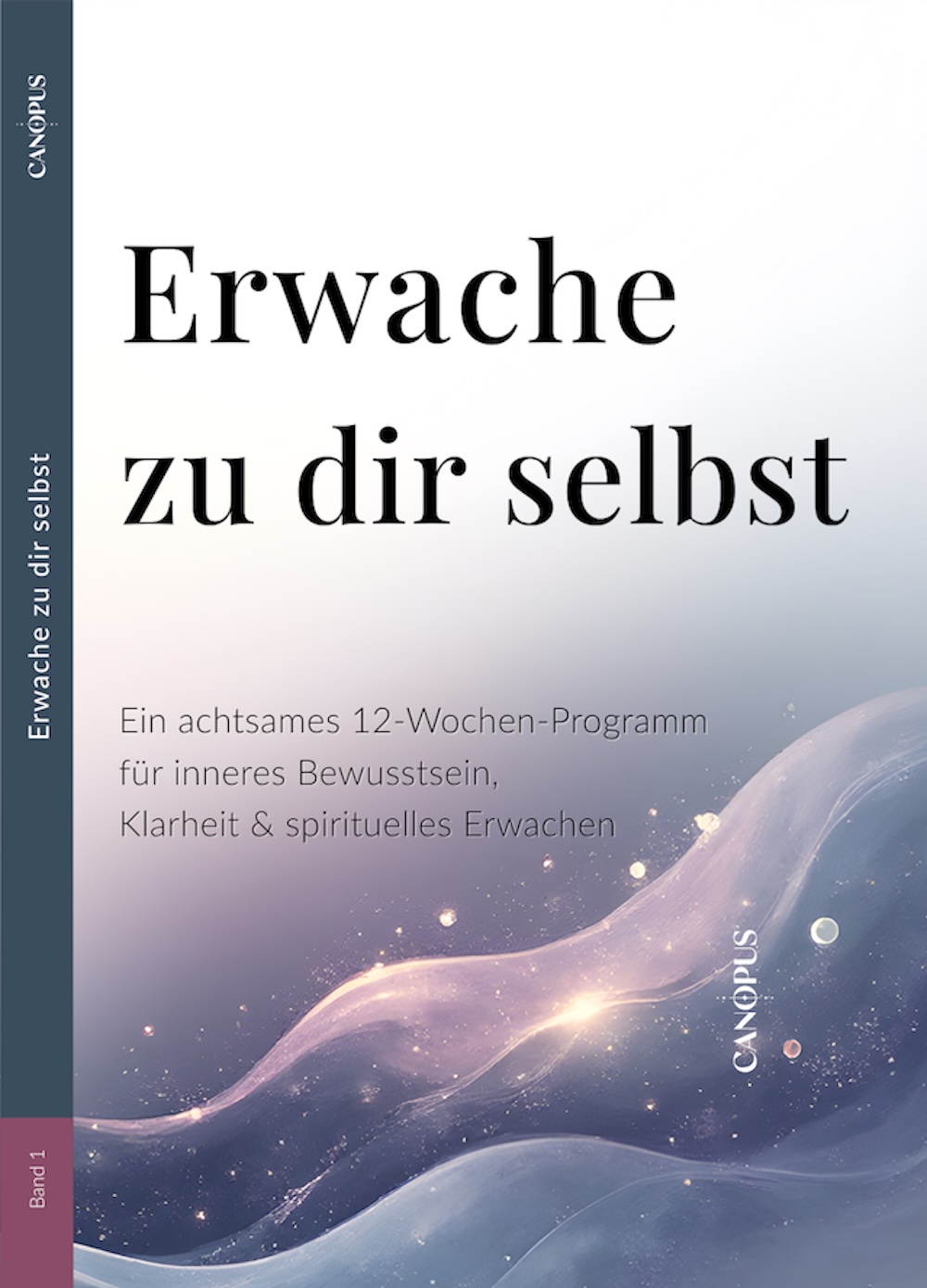 Erwache zu dir selbst Ein achtsames 12-Wochen-Programm für inneres Bewusstsein, Klarheit & spirituelles Erwachen